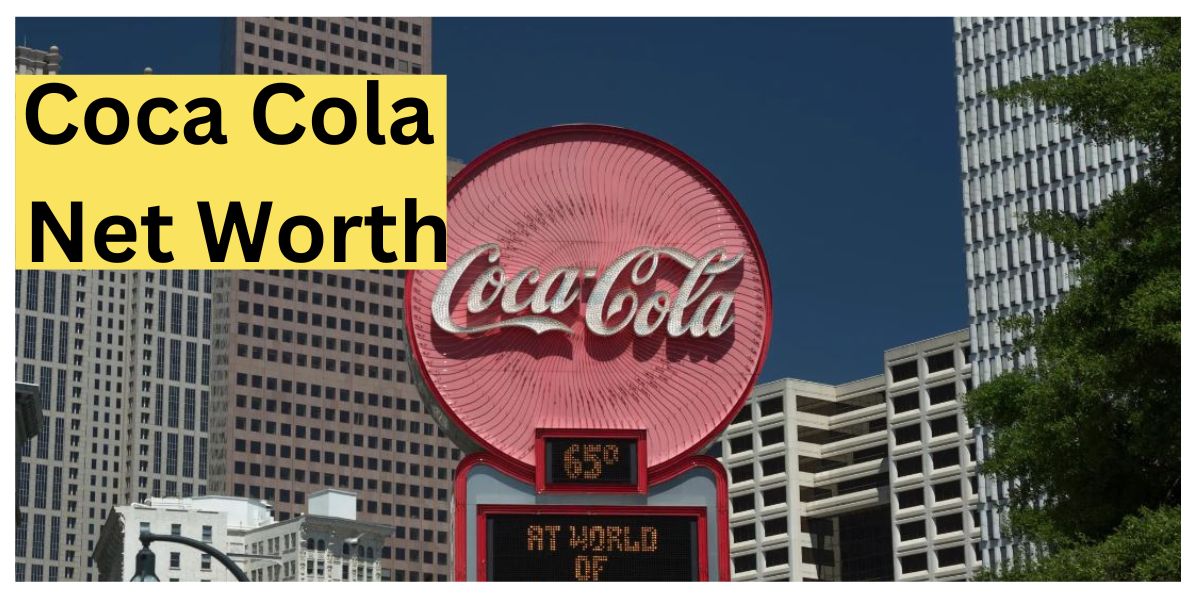 What Is Coca Cola Net Worth? Assets Brands Revenue Updated ️